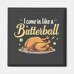 I Come Like a Butterball Turkey Thanksgiving Magnet