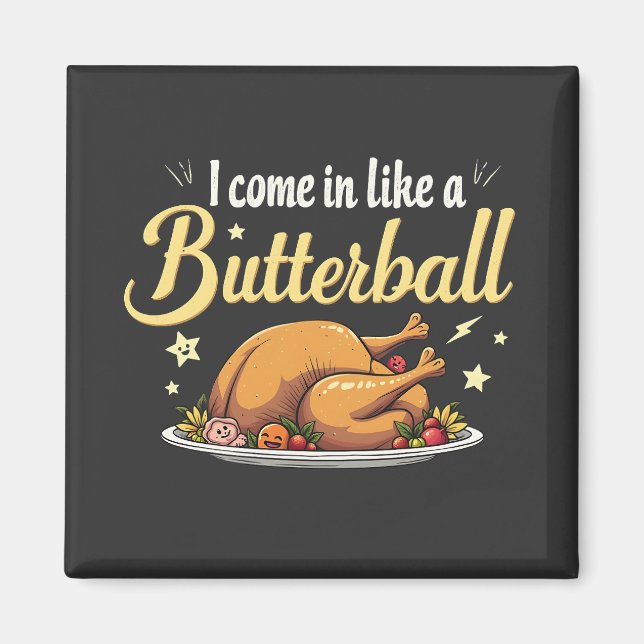 I Come Like a Butterball Turkey Thanksgiving Magnet (Front)