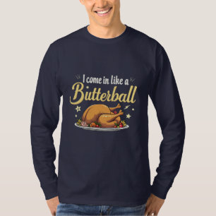 I Come Like a Butterball Turkey Thanksgiving T-Shirt