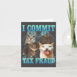 I Commit Tax Fraud Funny Cat Meme Bootleg Graphic  Card