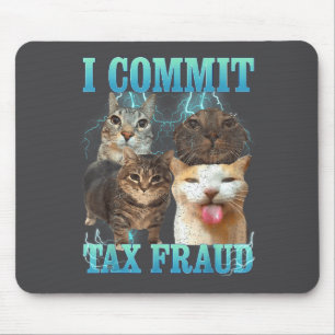 I Commit Tax Fraud Funny Cat Meme Bootleg Graphic  Mouse Pad