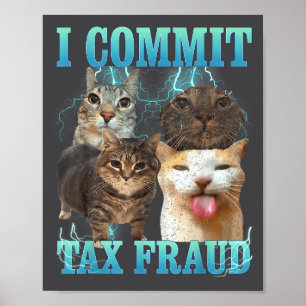 I Commit Tax Fraud Funny Cat Meme Bootleg Graphic  Poster