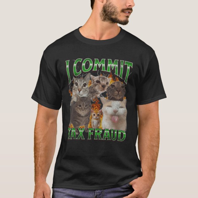 I Commit Tax Fraud Funny Cat Meme Bootleg Graphic  T-Shirt (Front)