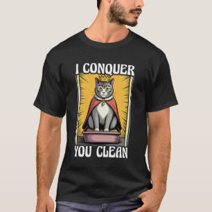 I Conquer You Clean Cute Cat Litter Box Funny Cat  T-Shirt