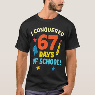 I Conquered 67 Six Seven Days Of School Teachers B T-Shirt