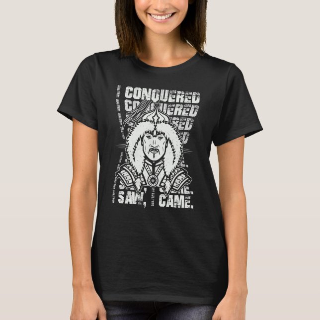 I Conquered I Saw I Came Mongol Genghis Khan T-Shirt (Front)
