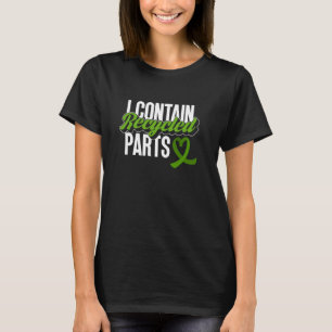 I Contain Recycled Parts - Organ Transplant Organ T-Shirt