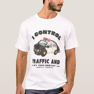 I control traffic and own destiny mostly traffic T-Shirt