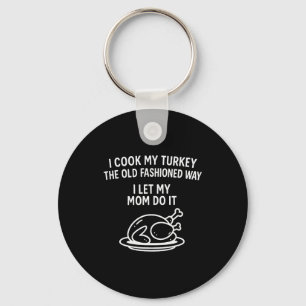 I Cook My Turkey The Old Fashioned Way I Let My Mo Key Ring