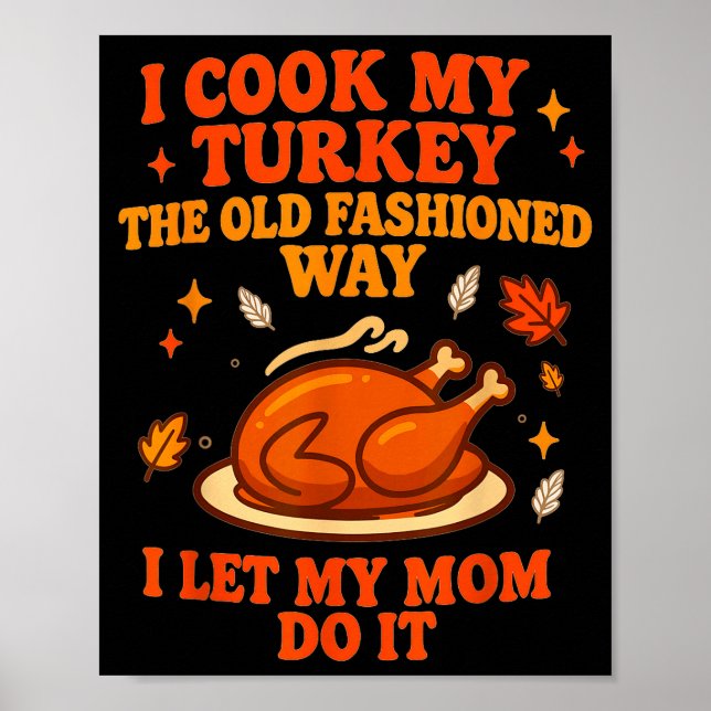 I Cook My Turkey The Old Fashioned Way I Let My Mo Poster (Front)