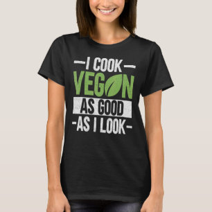 I Cook Vegan As Good As I Look Veganism Chef Veg T-Shirt