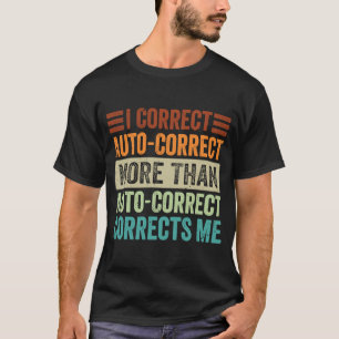 I Correct Auto Correct More Than Auto Correct Corr T-Shirt
