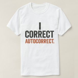 I Correct Autocorrect T-Shirt