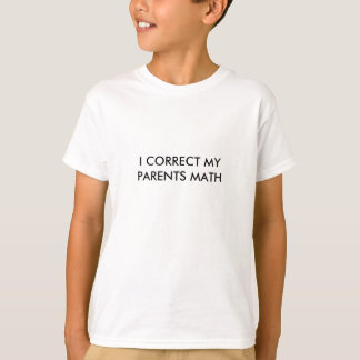 I CORRECT MY PARENTS MATH T-Shirt