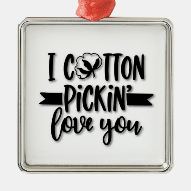 ***I COTTON PICKIN' LOVE YOU*** METAL ORNAMENT (Front)