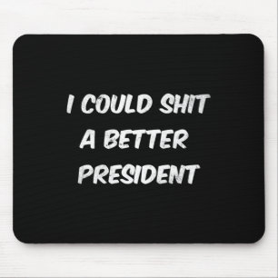 I Could A Better President Funny Anti Trump Mouse Pad