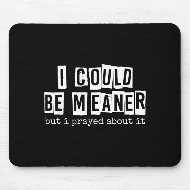 I Could Be Meaner But I Prayed About It Funny Mouse Pad (Front)