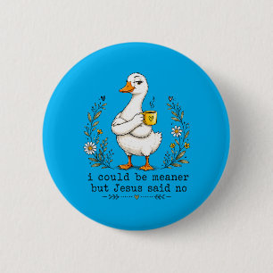 I Could Be Meaner But Jesus Said Funny Duck Coffee 6 Cm Round Badge
