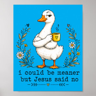I Could Be Meaner But Jesus Said Funny Duck Coffee Poster