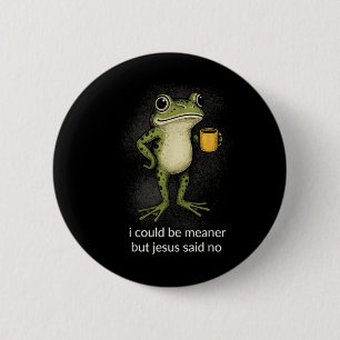 I Could Be Meaner But Jesus Said No Design 2 6 Cm Round Badge