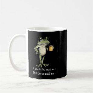 I Could Be Meaner But Jesus Said No Design 5 Coffee Mug
