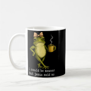 I Could Be Meaner But Jesus Said No Funny Frog Art Coffee Mug