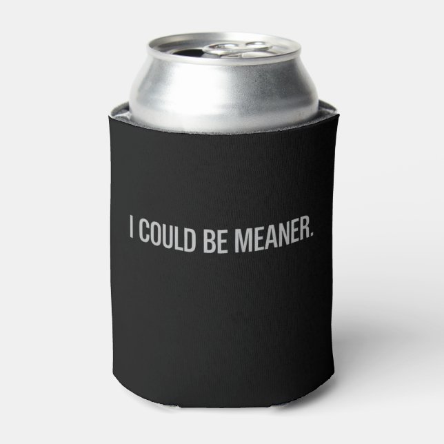 I Could Be Meaner Can Cooler (Can Front)