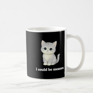 I could be meaner funny cute kitty cat coffee mug