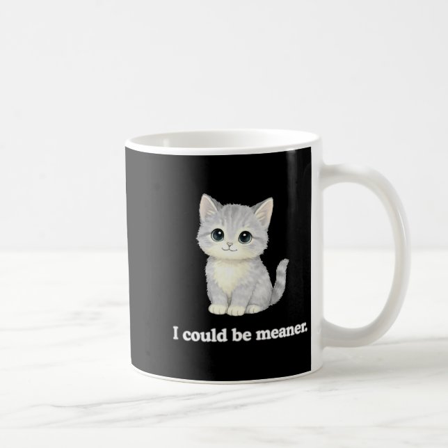 I could be meaner funny cute kitty cat  coffee mug (Right)