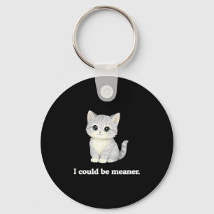 I could be meaner funny cute kitty cat key ring