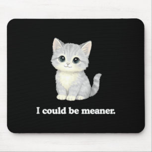 I could be meaner funny cute kitty cat mouse pad