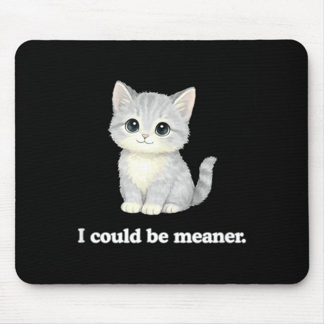 I could be meaner funny cute kitty cat  mouse pad (Front)