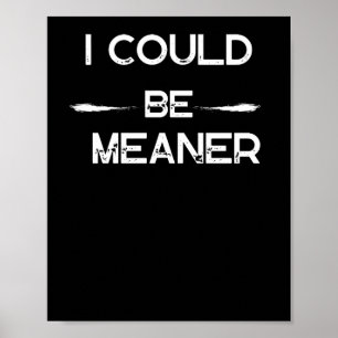 I Could Be Meaner Funny Meme Sticker  Poster