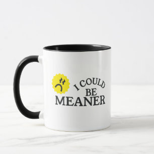 I Could Be Meaner Funny Mug