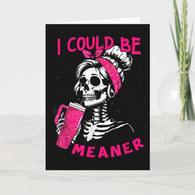 I Could Be Meaner Funny Skeleton _1  Card (Front)