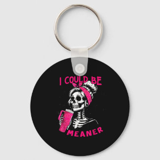 I Could Be Meaner Funny Skeleton _1  Key Ring