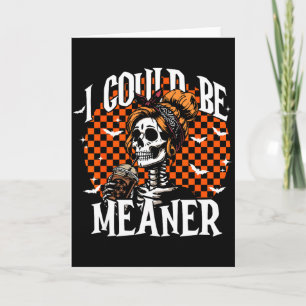 I Could Be Meaner Funny Skeleton  Card