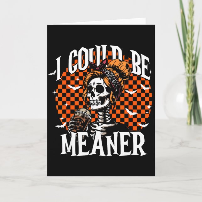 I Could Be Meaner Funny Skeleton  Card (Front)