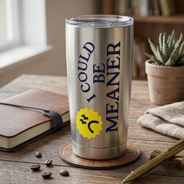 I Could Be Meaner – Funny Thermal Tumbler (Creator Uploaded)