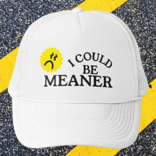 I Could Be Meaner Funny Trucker Hat
