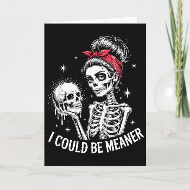 I Could Be Meaner Funny Women Saying Quote Skeleto Card (Front)