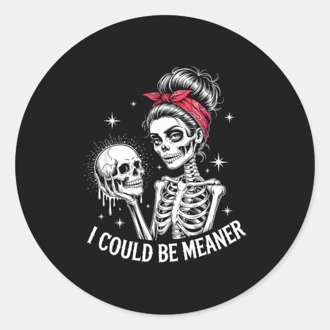 I Could Be Meaner Funny Women Saying Quote Skeleto Classic Round Sticker (Front)