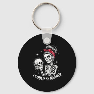 I Could Be Meaner Funny Women Saying Quote Skeleto Key Ring