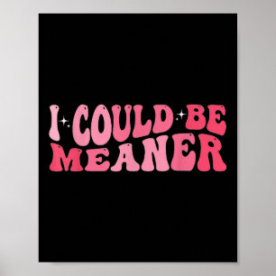 I Could Be Meaner Meme Humour Quote Retro Groovy 9 Poster