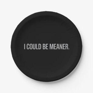 I Could Be Meaner Paper Plate