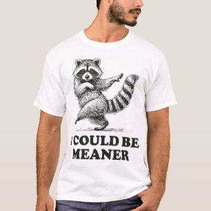 I Could Be Meaner Sarcastic Humour Racoon T-Shirt