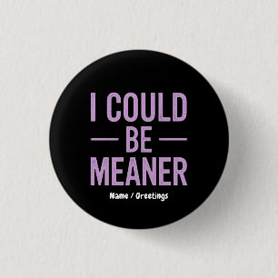 "I Could Be Meaner" Vintage Retro Meme 3 Cm Round Badge