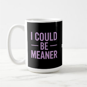 "I Could Be Meaner" Vintage Retro Meme  Coffee Mug
