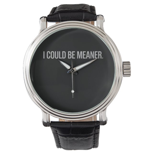 I Could Be Meaner Watch (Front)