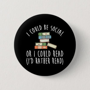 I Could Be Social Or I Could Read I'd Rather 6 Cm Round Badge